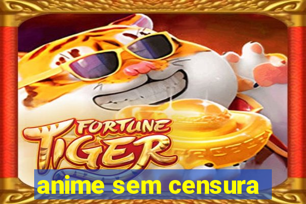 anime sem censura